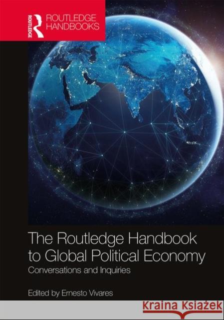 The Routledge Handbook to Global Political Economy: Conversations and Inquiries Ernesto Vivares 9781138479883 Routledge - książka