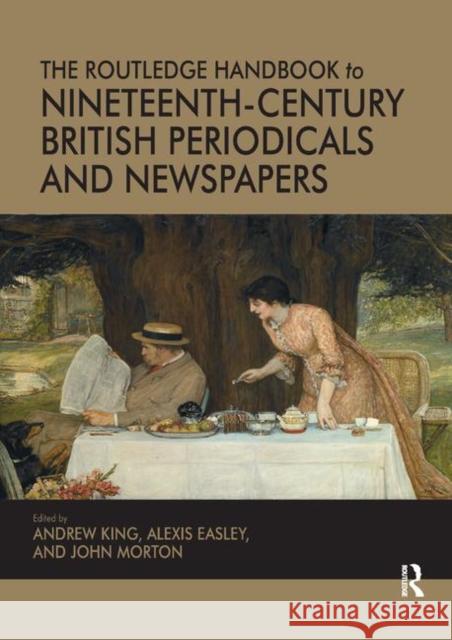 The Routledge Handbook to Nineteenth-Century British Periodicals and Newspapers Andrew King Alexis Easley John Morton 9780367879860 Routledge - książka