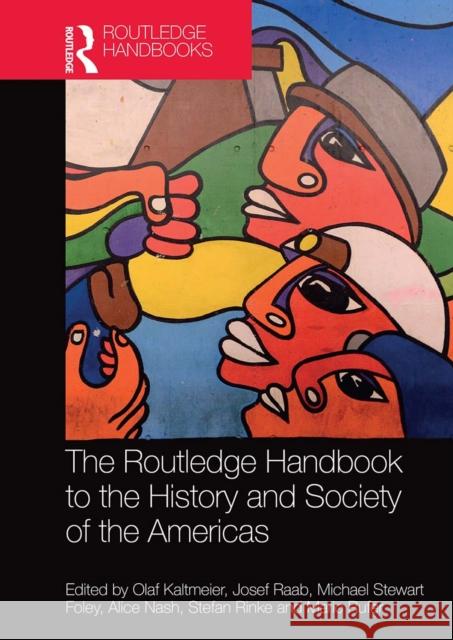 The Routledge Handbook to the History and Society of the Americas Olaf Kaltmeier Josef Raab Mike Foley 9781032092973 Routledge - książka