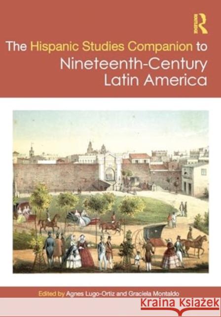 The Routledge Hispanic Studies Companion to Nineteenth-Century Latin America Agnes Lugo-Ortiz Graciela Montaldo 9780367407414 Routledge - książka