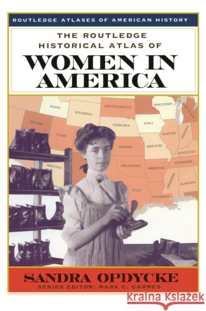 The Routledge Historical Atlas of Women in America Sandra Opdycke 9780415921329 Routledge - książka