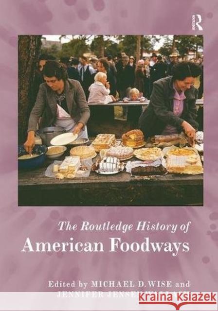 The Routledge History of American Foodways Michael D. Wise Jennifer Jensen Wallach 9781138482883 Routledge - książka