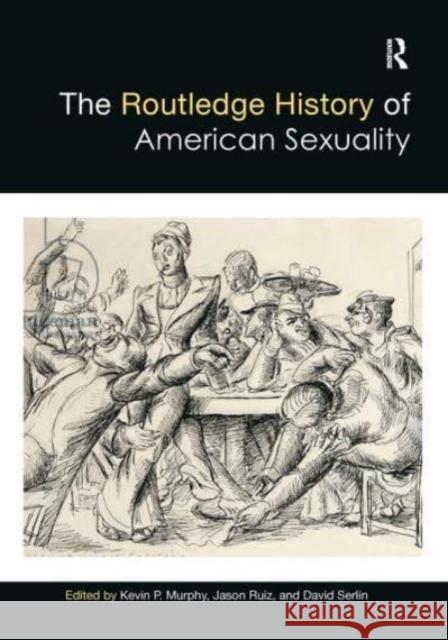 The Routledge History of American Sexuality Jason Ruiz David Serlin Kevin Murphy 9781032474779 Routledge - książka
