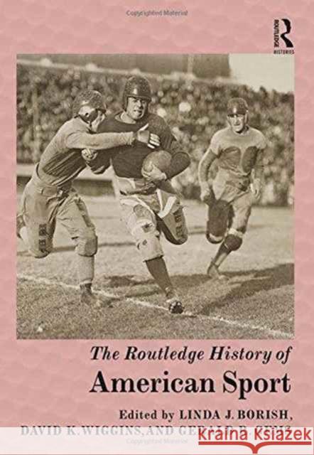 The Routledge History of American Sport Linda J. Borish David K. Wiggins Gerald R. Gems 9781138786752 Routledge - książka