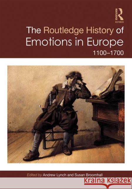 The Routledge History of Emotions in Europe: 1100-1700 Susan Broomhall Andrew Lynch 9781138727625 Routledge - książka