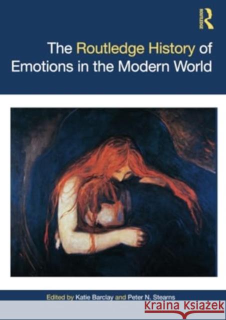 The Routledge History of Emotions in the Modern World Katie Barclay Peter N. Stearns 9781032304656 Routledge - książka