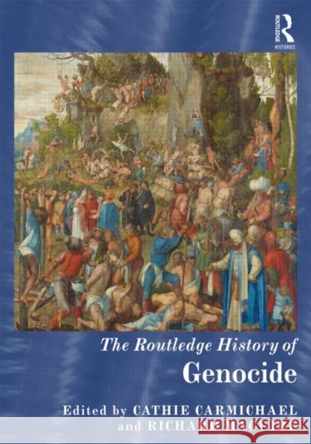 The Routledge History of Genocide Cathie Carmichael Richard Maguire 9780415529969 Routledge - książka