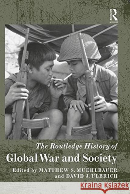The Routledge History of Global War and Society Matthew S. Muehlbauer David J. Ulbrich 9781138849808 Routledge - książka