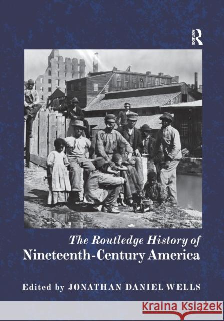 The Routledge History of Nineteenth-Century America Jonathan Daniel Wells 9780367870041 Routledge - książka