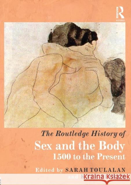 The Routledge History of Sex and the Body: 1500 to the Present Toulalan, Sarah 9781138677050 Routledge - książka