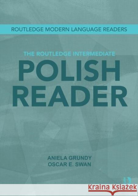 The Routledge Intermediate Polish Reader: Polish Through the Press, Internet and Contemporary Literature Grundy, Aniela 9780415516419  - książka