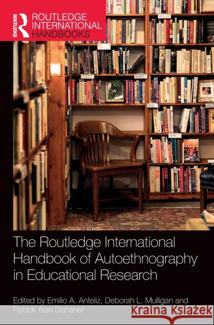 The Routledge International Handbook of Autoethnography in Educational Research Emilio A. Anteliz Deborah L. Mulligan Patrick Alan Danaher 9781032119922 Routledge - książka