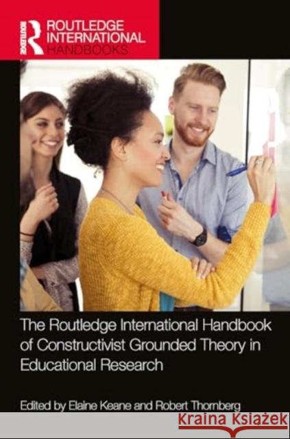 The Routledge International Handbook of Constructivist Grounded Theory in Educational Research Elaine Keane Robert Thornberg 9781032545493 Routledge - książka