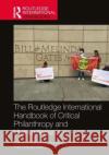 The Routledge International Handbook of Critical Philanthropy and Humanitarianism  9780367741044 Taylor & Francis Ltd