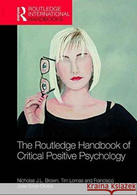 The Routledge International Handbook of Critical Positive Psychology Nicholas J. L. Brown Tim Lomas Francisco Jose Eiroa-Orosa 9781138961432 Routledge - książka