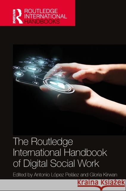 The Routledge International Handbook of Digital Social Work Antonio L?pe Gloria Kirwan 9780367499921 Routledge - książka
