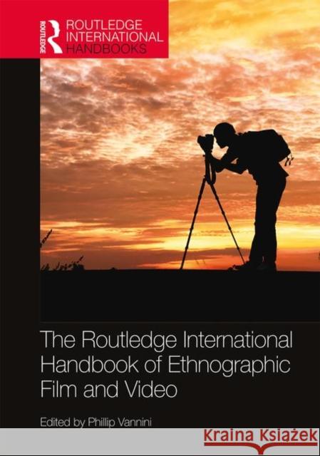 The Routledge International Handbook of Ethnographic Film and Video Phillip Vannini 9780367185824 Routledge - książka