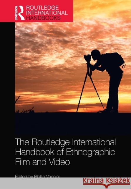 The Routledge International Handbook of Ethnographic Film and Video Phillip Vannini 9781032237213 Routledge - książka