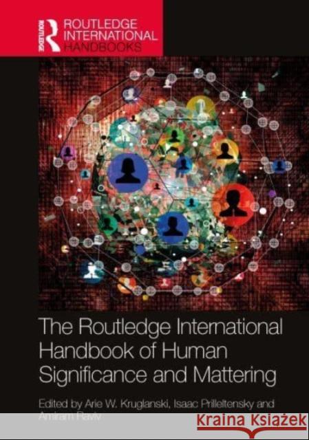 The Routledge International Handbook of Human Significance and Mattering Arie W. Kruglanski Isaac Prilleltensky Amiram Raviv 9781032543444 Taylor & Francis Ltd - książka