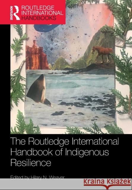 The Routledge International Handbook of Indigenous Resilience Hilary N. Weaver 9780367499723 Routledge - książka
