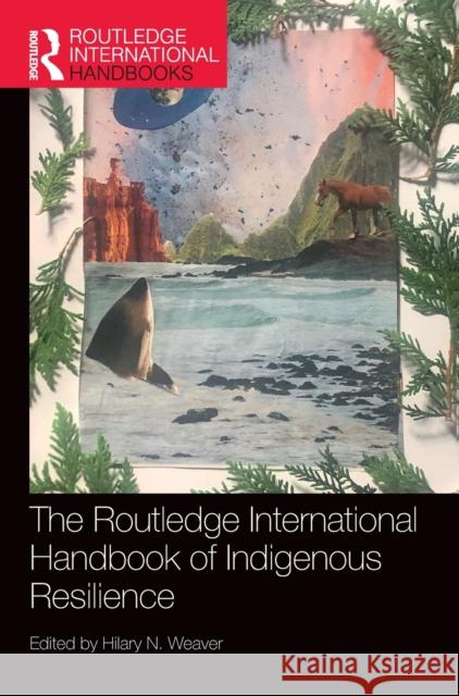 The Routledge International Handbook of Indigenous Resilience Hilary N. Weaver 9780367499853 Routledge - książka