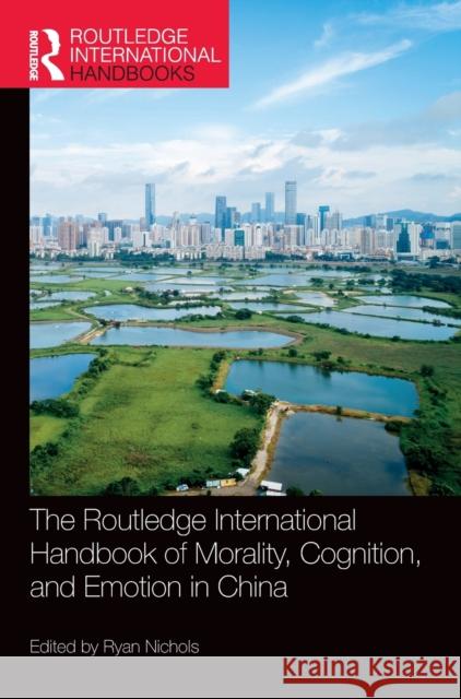 The Routledge International Handbook of Morality, Cognition, and Emotion in China Ryan Nichols 9781032114163 Routledge - książka