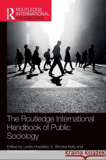 The Routledge International Handbook of Public Sociology Leslie Hossfeld E. Brooke Kelly Cassius M. Hossfeld 9780367518837 Routledge - książka
