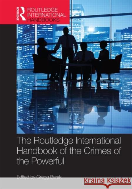 The Routledge International Handbook of the Crimes of the Powerful Gregg Barak 9780415741262 Routledge - książka