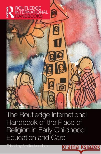 The Routledge International Handbook of the Place of Religion in Early Childhood Education and Care Arniika Kuusisto 9780367862251 Routledge - książka
