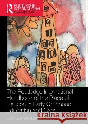 The Routledge International Handbook of the Place of Religion in Early Childhood Education and Care Arniika Kuusisto 9781032115290 Routledge - książka