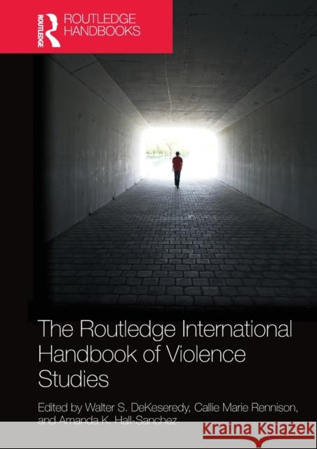 The Routledge International Handbook of Violence Studies Walter S. Dekeseredy Callie Marie Rennison Amanda K. Hall-Sanchez 9780367580445 Routledge - książka