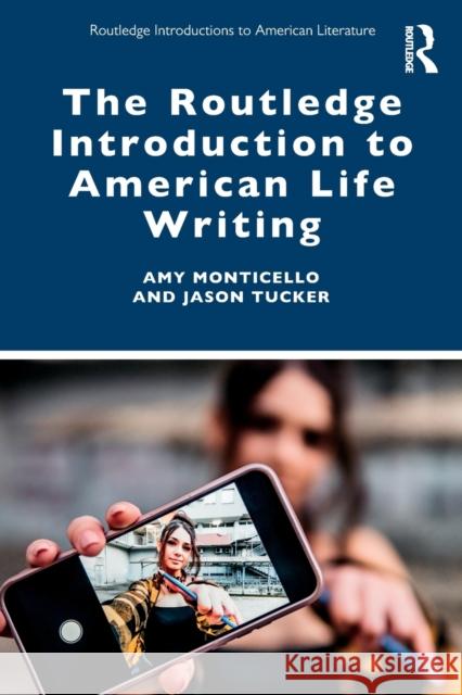 The Routledge Introduction to American Life Writing Amy Monticello Jason Tucker 9780367341626 Routledge - książka