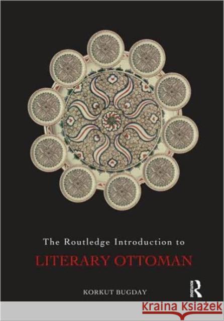 The Routledge Introduction to Literary Ottoman Korkut Bugday   9780415494380 Taylor & Francis - książka