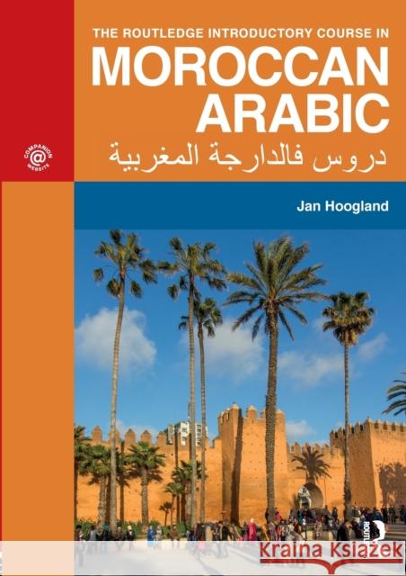 The Routledge Introductory Course in Moroccan Arabic: An Introductory Course Hoogland, Jan 9781138104679 Routledge - książka