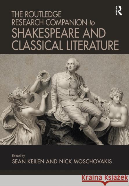 The Routledge Research Companion to Shakespeare and Classical Literature Sean Keilen Nick Moschovakis 9781032096988 Routledge - książka