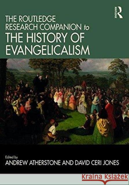 The Routledge Research Companion to the History of Evangelicalism Andrew Atherstone David Ceri Jones 9781472438928 Routledge - książka