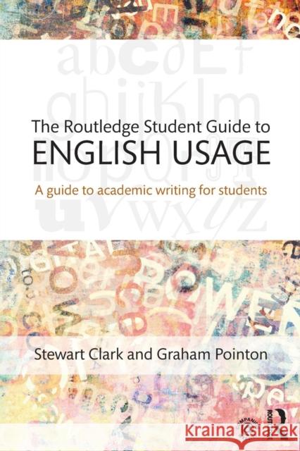 The Routledge Student Guide to English Usage: A Guide to Academic Writing for Students Stewart Clark Graham Pointon  9781138933590 Taylor and Francis - książka