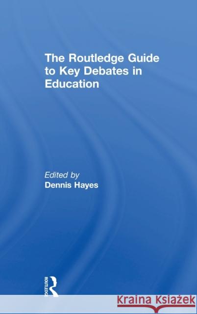 The RoutledgeFalmer Guide to Key Debates in Education Dennis Hayes 9780415332439 Routledge/Falmer - książka