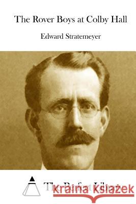 The Rover Boys at Colby Hall Edward Stratemeyer The Perfect Library 9781512221176 Createspace - książka