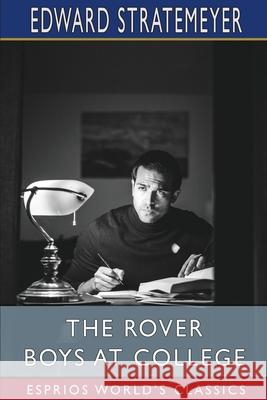 The Rover Boys at College (Esprios Classics): or, The Right Road and the Wrong Stratemeyer, Edward 9781006352560 Blurb - książka