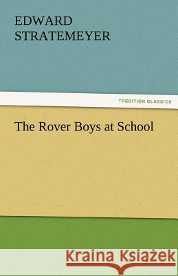 The Rover Boys at School Edward Stratemeyer   9783842459885 tredition GmbH - książka