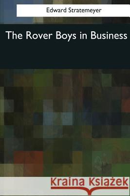 The Rover Boys in Business Edward Stratemeyer 9781544714110 Createspace Independent Publishing Platform - książka