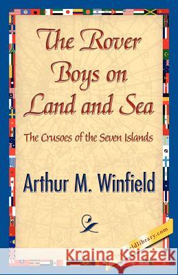 The Rover Boys on Land and Sea Arthur M. Winfield 9781421842349 1st World Library - książka