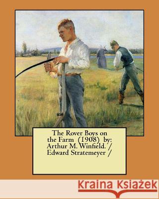 The Rover Boys on the Farm (1908) by: Arthur M. Winfield. / Edward Stratemeyer / Winfield, Arthur M. 9781981608256 Createspace Independent Publishing Platform - książka