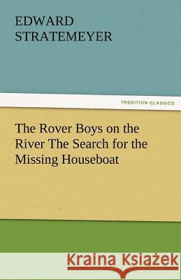 The Rover Boys on the River the Search for the Missing Houseboat Edward Stratemeyer   9783842479753 tredition GmbH - książka