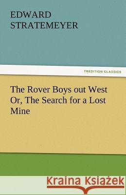 The Rover Boys Out West Or, the Search for a Lost Mine Edward Stratemeyer   9783842460904 tredition GmbH - książka