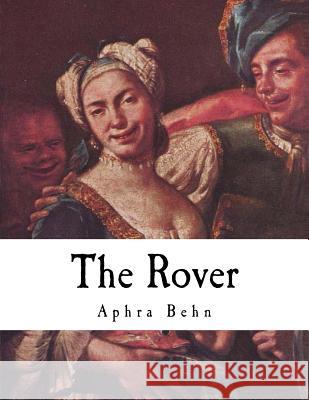 The Rover: The Banish'd Cavaliers Aphra Behn 9781979776660 Createspace Independent Publishing Platform - książka