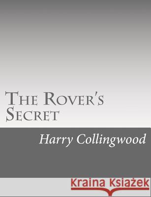 The Rover's Secret Harry Collingwood 9781514736708 Createspace - książka