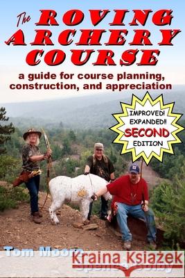 The Roving Archery Course: A guide for course planning, construction, and appreciation Spence Colby Tom Moore 9781546643234 Createspace Independent Publishing Platform - książka