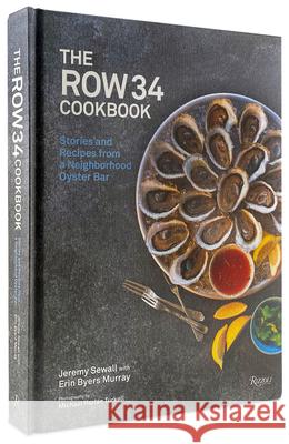 The Row 34 Cookbook: Stories and Recipes from a Neighborhood Oyster Bar Jeremy Sewall Erin Byers Murray Renee Erickson 9780847869831 Rizzoli International Publications - książka